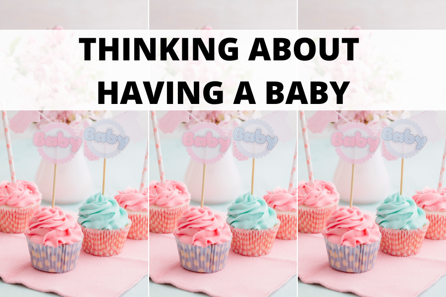 thinking about having a baby